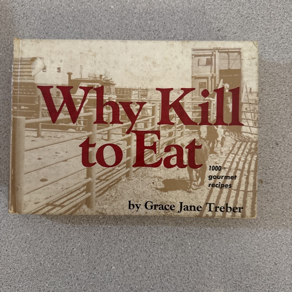 Why Kill to Eat Grace Jane Treber Hardcover 12th printing—December 1973
